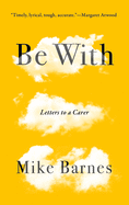 BE WITH: LETTERS TO A CARER