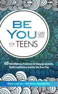 Be You Card Deck for Teens: 60 Mindfulness Practices to Manage Anxiety, Build Confidence and Be the True You