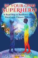 Be Your Own Superhero: A Road Map to Resilience When Faced with Chronic Dis-Ease