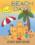 Beach Days Activity Book For Kids: Coloring and Game Book For Kids