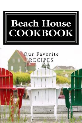 Beach House COOKBOOK Our Favorite Recipes: Blank Cookbook Formatted for Your Menu Choices BLACK & WHITE COVER - Montgomery, Rose