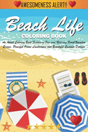 Beach Life Coloring Book: An Adult Coloring Book Featuring Fun and Relaxing Beach Vacation Scenes, Peaceful Ocean Landscapes and Beautiful Summer Designs