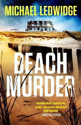 Beach Murder: 'Incredible wealth, beach houses, murder...read this book!' JAMES PATTERSON - Ledwidge, Michael