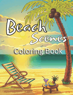 Beach Scenes Coloring Book: A Relaxing Beach Scenes Coloring Book for Tranquility and Creativity with Beautiful Ocean Scenery and Peaceful Designs