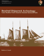 Beached Shipwreck Archeology: Case Studies from Channel Islands National Park: Submerged Resources Center Professional Reports Number 18