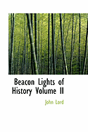 Beacon Lights of History Volume II - Lord, John