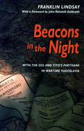Beacons in the Night: With the OSS and Tito? (Tm)S Partisans in Wartime Yugoslavia