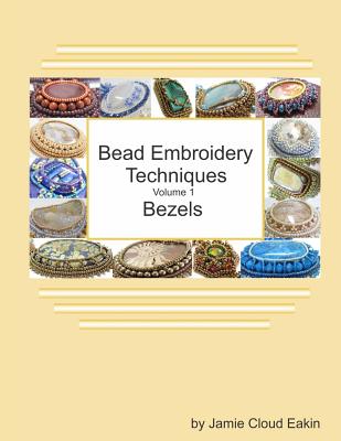 Bead Embroidery Techniques - Volume 1 Bezels - Eakin, Jamie Cloud