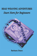 Bead Weaving Adventures: Start Here for Beginners