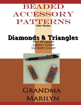 Beaded Accessory Patterns: Diamonds And Triangles Pen Wrap, Lip Balm Cover, and Lighter Cover - Penguin, Gilded, and Marilyn, Grandma