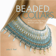 Beaded Collars: 10 Decorative Neckpieces Built with Ladder Stitch