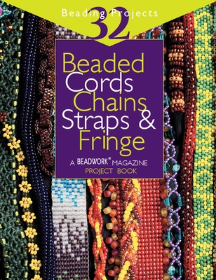 Beaded Cords, Chains, Straps & Fringe: 32 Beading Projects - Campbell, Jean