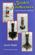 Beaded Needlecases: A Book of Instruction and Design - Might, Jennie