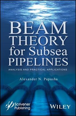 Beam Theory for Subsea Pipelines: Analysis and Practical Applications - Papusha, Alexander N