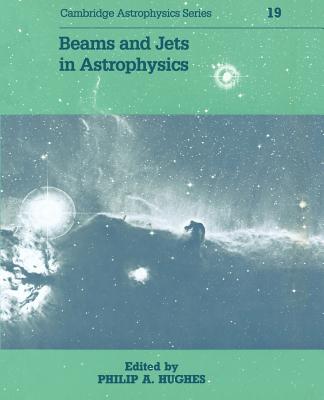 Beams and Jets in Astrophysics - Hughes, P. A. (Editor)