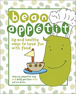 Bean Appetit: Hip and Healthy Ways to Happy Tummies