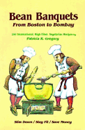 Bean Banquets, from Boston to Bombay: 200 International, High-Fiber, Vegetarian Recipes
