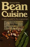 Bean Cuisine: A Culinary Guide for the Ecogourmet - White, Beverly
