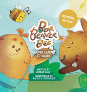 Bear, Beaver, and Bee: Beaver Learns to Share (Bilingual Edition): Beaver Learns to Share