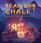 Bear Cub Chalet: Adventures of a Bear Cub in Yosemite Valley