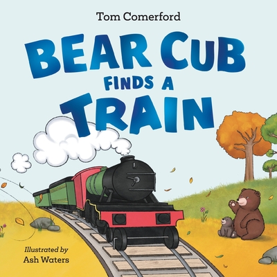 Bear Cub Finds a Train - Comerford, Tom