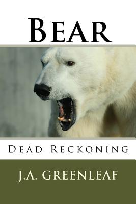 Bear: Dead Reckoning - Greenleaf, J A