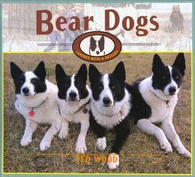 Bear Dogs: Canines with a Mission - Wood, Ted