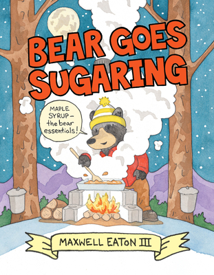 Bear Goes Sugaring - Eaton, Maxwell