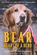 Bear: Heart of a Hero: The Story of a Man and His Ground Zero Search and Rescue Dog - Shields, Scott, and West, Nancy M
