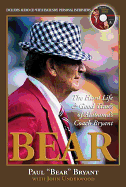 Bear: The Hard Life and Good Times of Alabama's Coach Bryant
