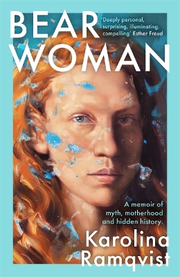 Bear Woman: The brand-new memoir from one of Sweden's bestselling authors - Ramqvist, Karolina, and Vogel, Saskia (Translated by)