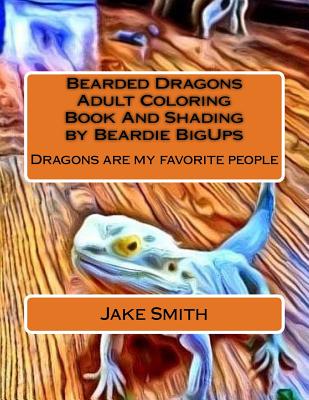 Bearded Dragons Adult Coloring Book And Shading by Beardie BigUps - Smith, Jake