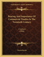 Bearing and Importance of Commercial Treaties in the Twentieth Century: A Lecture (1906)
