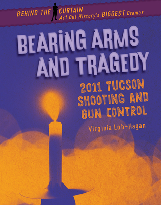 Bearing Arms and Tragedy: 2011 Tucson Shooting and Gun Control - Loh-Hagan, Virginia