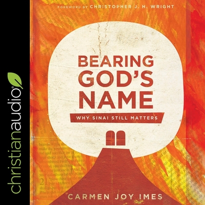 Bearing God's Name: Why Sinai Still Matters - Wright, Christopher J H (Contributions by), and Richardson, Ann (Read by), and Imes, Carmen Joy