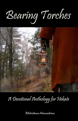 Bearing Torches: A Devotional Anthology for Hekate - Alexandrina, Bibliotheca