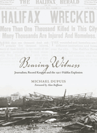 Bearing Witness: Journalists, Record Keepers and the 1917 Halifax Explosion