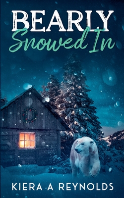 Bearly Snowed In - Reynolds, Kiera A