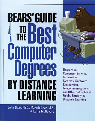 Bears' Guide to the Best Computer Degrees by Distance Learning - Bear, John, Ph.D., and Bear, Mariah, M.A.