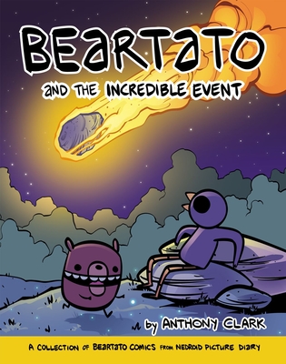 Beartato and the Incredible Event: A Collection of Beartato Comics from Nedroid Picture Diary - Clark, Anthony, PhD