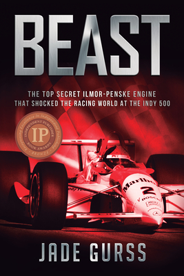 Beast: The Top Secret Ilmor-Penske Engine That Shocked the Racing World at the Indy 500 - Gurss, Jade, and Illien, Mario (Foreword by)