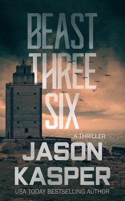 Beast Three Six: A David Rivers Thriller - Kasper, Jason