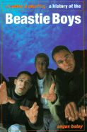 "Beastie Boys": Rhyming and Stealing - A History of the "Beastie Boys" - Batey, Angus