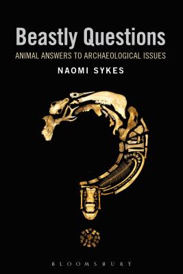 Beastly Questions: Animal Answers to Archaeological Issues - Sykes, Naomi