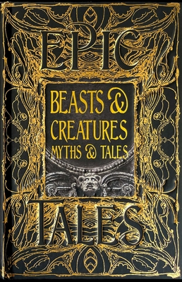 Beasts & Creatures Myths & Tales: Epic Tales - Thompson, Tok (Foreword by)