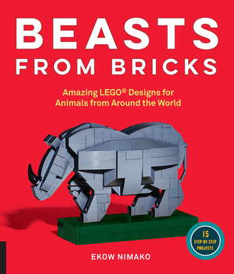 Beasts from Bricks: Amazing Lego(r) Designs for Animals from Around the World - With 15 Step-By-Step Projects - Nimako, Ekow