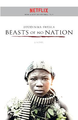 Beasts of No Nation - Iweala, Uzodinma