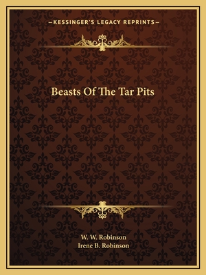 Beasts Of The Tar Pits - Robinson, W W