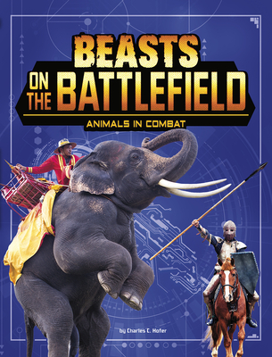 Beasts on the Battlefield: Animals in Combat - Hofer, Charles C