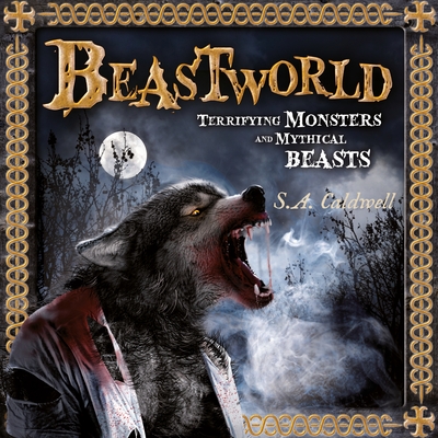 Beastworld: Terrifying Monsters and Mythical Beasts - Caldwell, S a